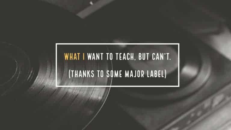 What I want to teach, but can’t, thanks to (some major label)