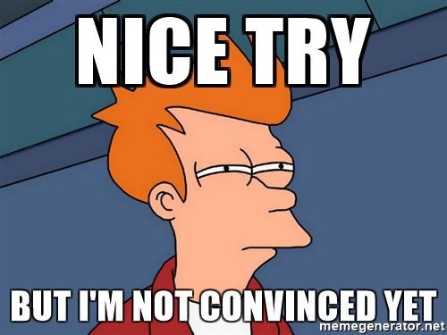 Nice Try But Im Not Convinced